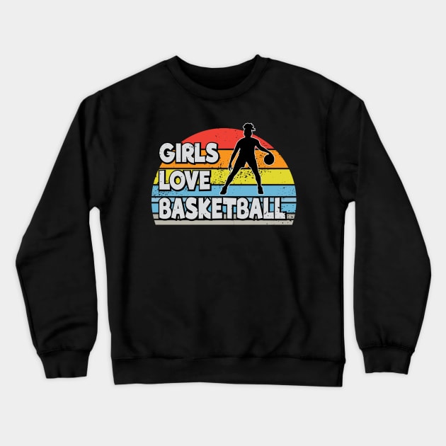 Girls love basketball Crewneck Sweatshirt by RockyDesigns